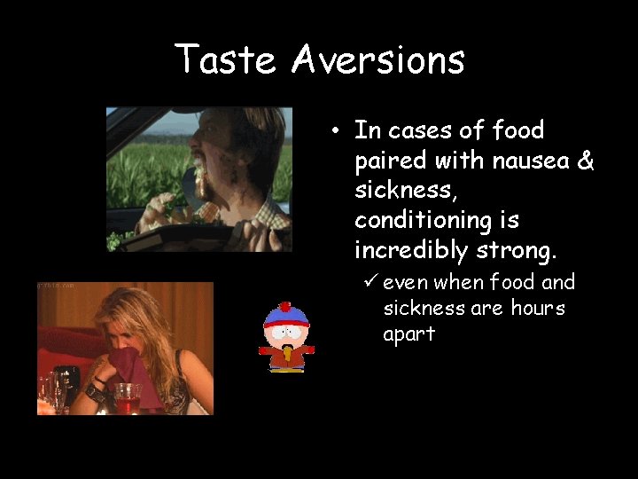 Taste Aversions • In cases of food paired with nausea & sickness, conditioning is