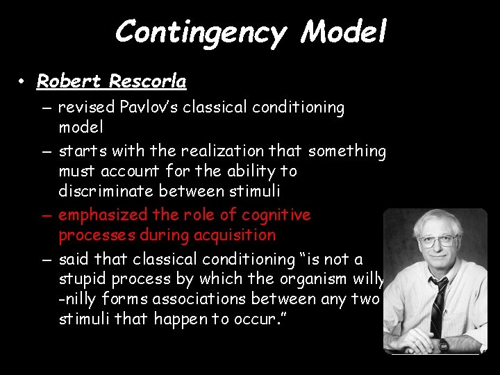 Contingency Model • Robert Rescorla – revised Pavlov’s classical conditioning model – starts with