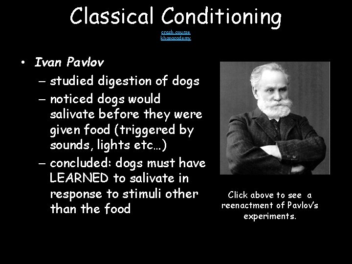 Classical Conditioning crash course khanacademy • Ivan Pavlov – studied digestion of dogs –