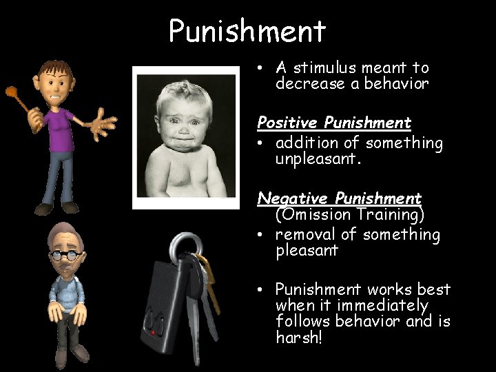 Punishment • A stimulus meant to decrease a behavior Positive Punishment • addition of