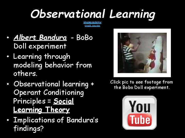 Observational Learning khanacademy crash course • Albert Bandura - Bo. Bo Doll experiment •