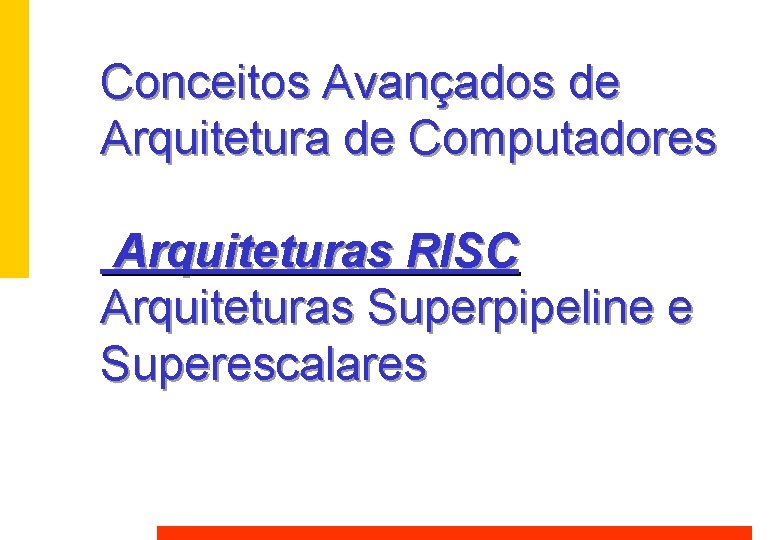 Conceitos Avançados de Arquitetura de Computadores Arquiteturas RISC Arquiteturas Superpipeline e Superescalares 