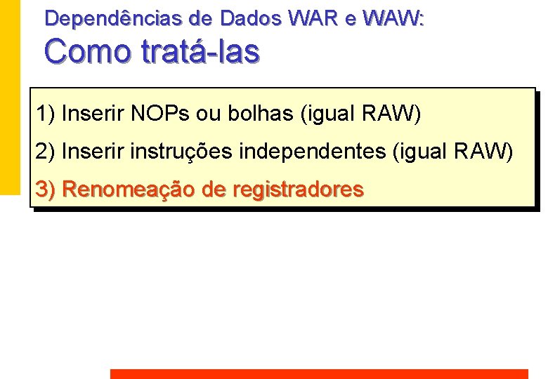 Dependências de Dados WAR e WAW: Como tratá-las 1) Inserir NOPs ou bolhas (igual