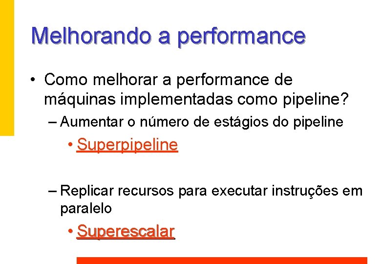 Melhorando a performance • Como melhorar a performance de máquinas implementadas como pipeline? –