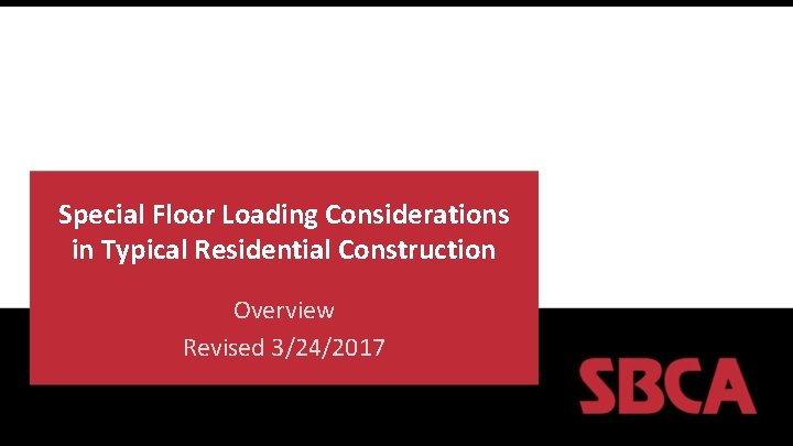 Special Floor Loading Considerations in Typical Residential Construction Overview Revised 3/24/2017 