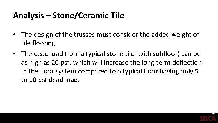 Analysis – Stone/Ceramic Tile • The design of the trusses must consider the added
