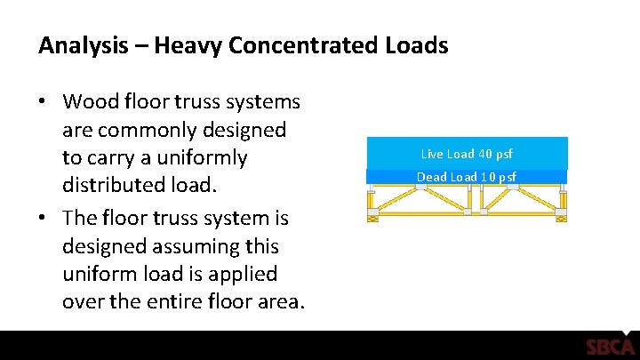 Analysis – Heavy Concentrated Loads • Wood floor truss systems are commonly designed to
