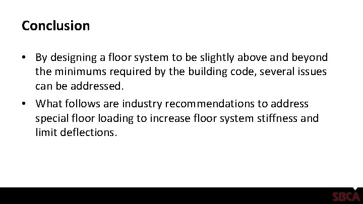 Conclusion • By designing a floor system to be slightly above and beyond the