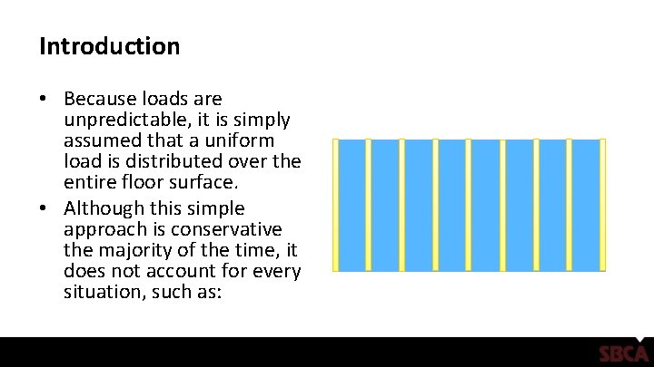 Introduction • Because loads are unpredictable, it is simply assumed that a uniform load