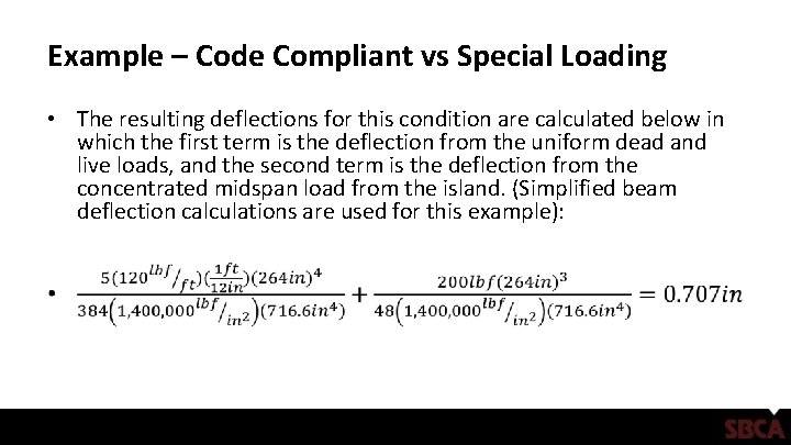 Example – Code Compliant vs Special Loading • The resulting deflections for this condition