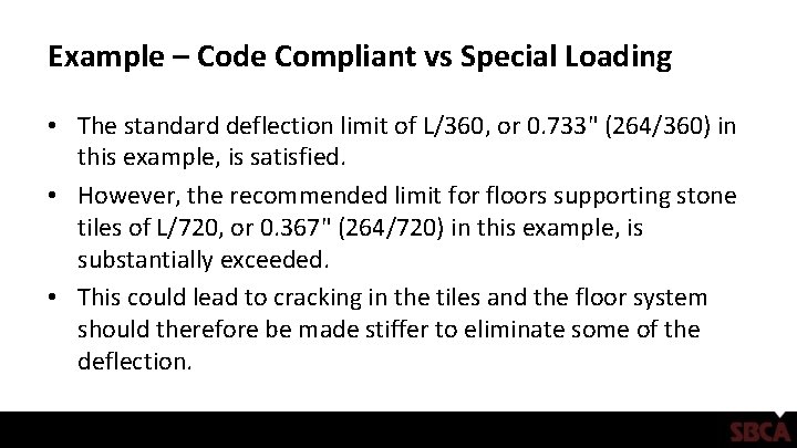 Example – Code Compliant vs Special Loading • The standard deflection limit of L/360,