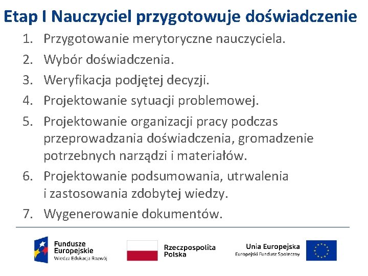 Etap I Nauczyciel przygotowuje doświadczenie 1. 2. 3. 4. 5. Przygotowanie merytoryczne nauczyciela. Wybór