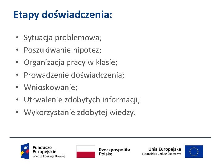 Etapy doświadczenia: • • Sytuacja problemowa; Poszukiwanie hipotez; Organizacja pracy w klasie; Prowadzenie doświadczenia;