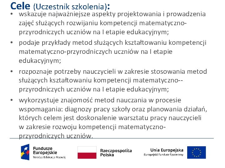 Cele (Uczestnik szkolenia): • wskazuje najważniejsze aspekty projektowania i prowadzenia zajęć służących rozwijaniu kompetencji