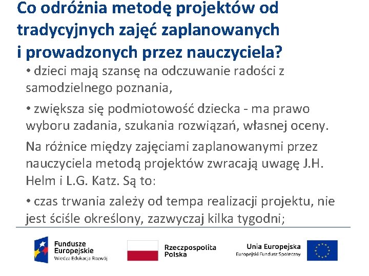 Co odróżnia metodę projektów od tradycyjnych zajęć zaplanowanych i prowadzonych przez nauczyciela? • dzieci