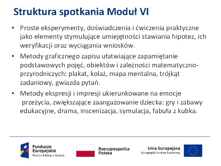 Struktura spotkania Moduł VI • Proste eksperymenty, doświadczenia i ćwiczenia praktyczne jako elementy stymulujące