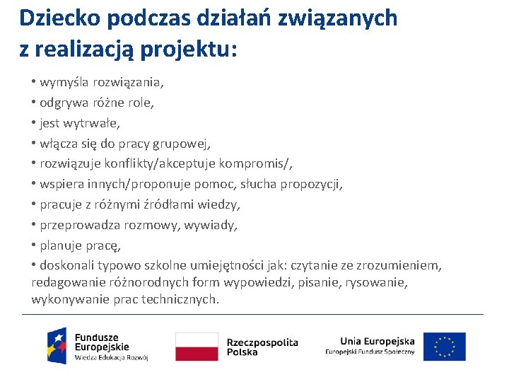 Dziecko podczas działań związanych z realizacją projektu: • wymyśla rozwiązania, • odgrywa różne role,