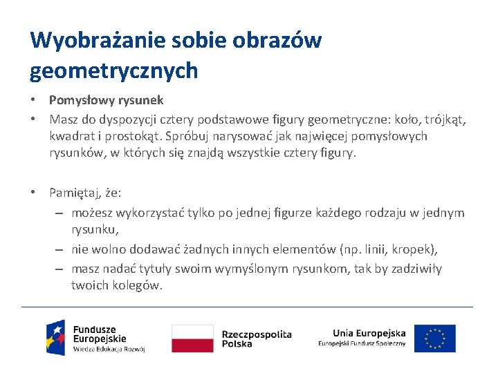 Wyobrażanie sobie obrazów geometrycznych • Pomysłowy rysunek • Masz do dyspozycji cztery podstawowe figury