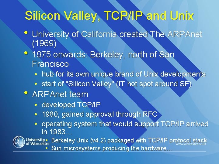 Silicon Valley, TCP/IP and Unix • University of California created The ARPAnet • (1969)