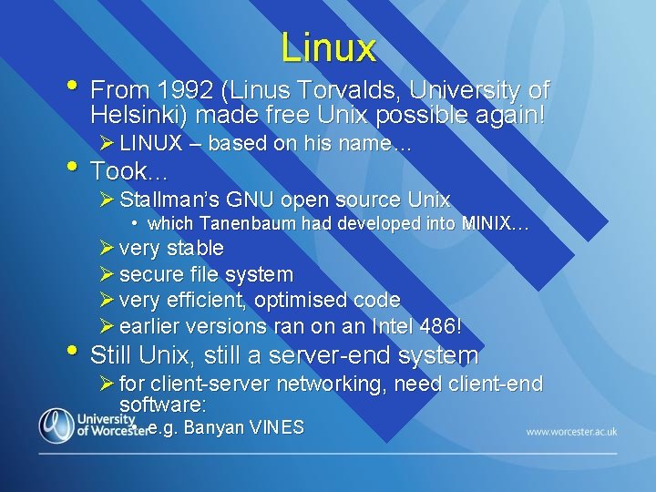 Linux • From 1992 (Linus Torvalds, University of Helsinki) made free Unix possible again!