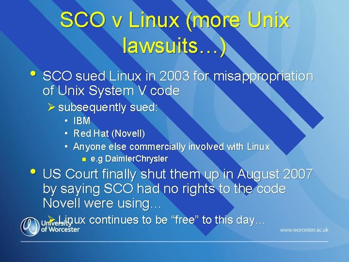 SCO v Linux (more Unix lawsuits…) • SCO sued Linux in 2003 for misappropriation