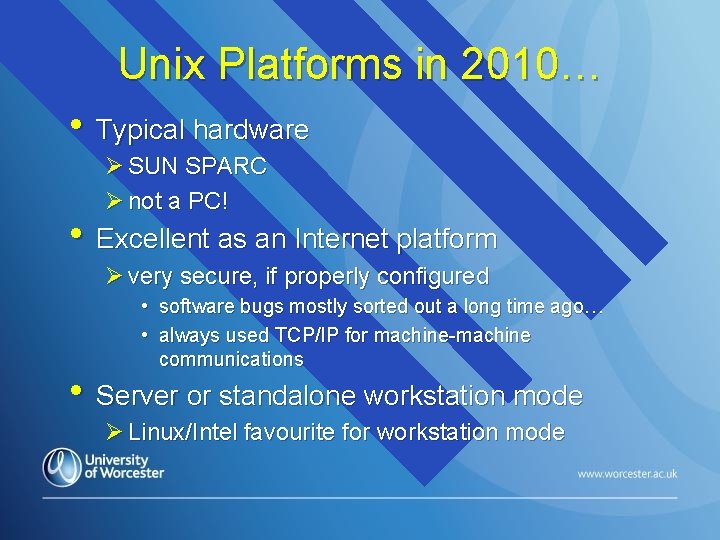 Unix Platforms in 2010… • Typical hardware Ø SUN SPARC Ø not a PC!
