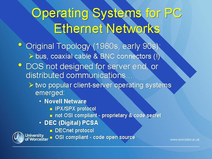 Operating Systems for PC Ethernet Networks • Original Topology (1980 s, early 90 s):