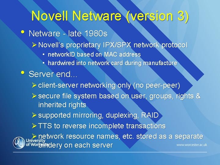 Novell Netware (version 3) • Netware - late 1980 s Ø Novell’s proprietary IPX/SPX