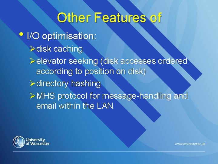 Other Features of • I/O optimisation: Ødisk caching Øelevator seeking (disk accesses ordered according