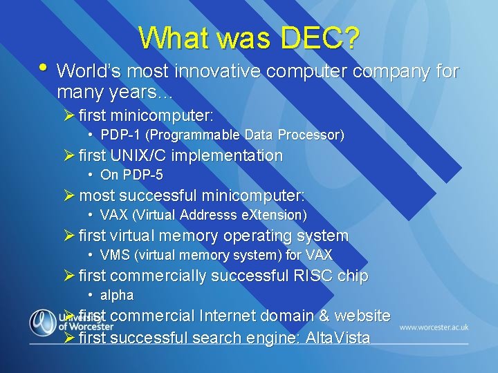 What was DEC? • World’s most innovative computer company for many years… Ø first