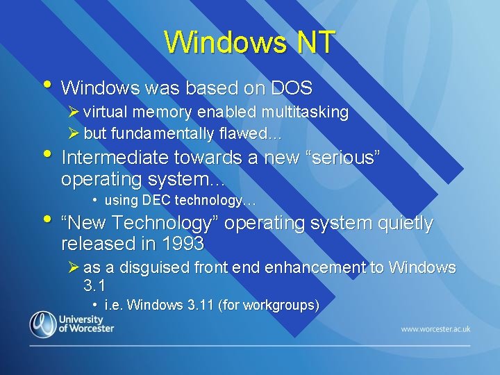 Windows NT • Windows was based on DOS Ø virtual memory enabled multitasking Ø