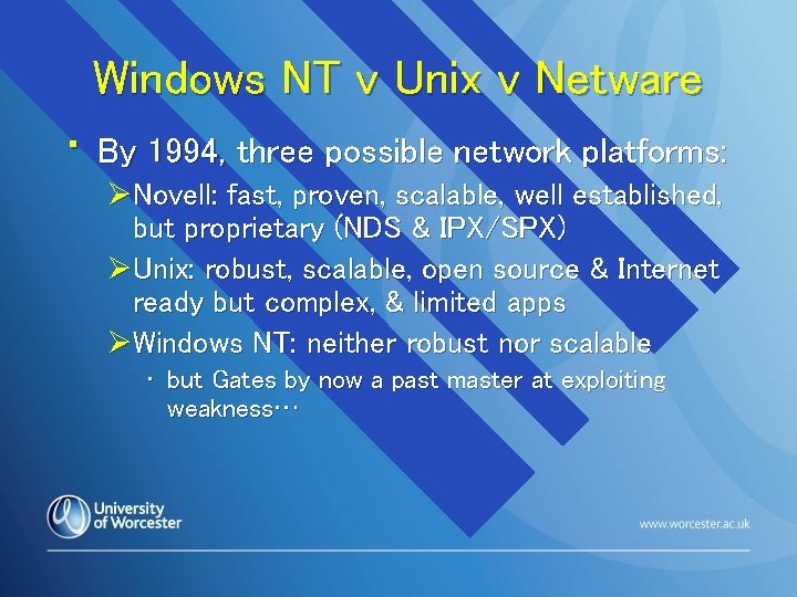 Windows NT v Unix v Netware • By 1994, three possible network platforms: ØNovell: