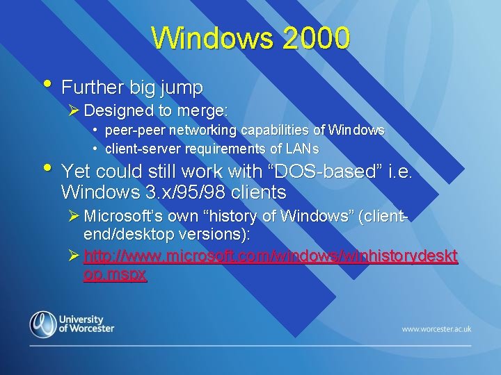Windows 2000 • Further big jump Ø Designed to merge: • peer-peer networking capabilities