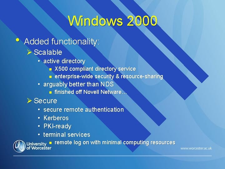 Windows 2000 • Added functionality: Ø Scalable • active directory n n X 500