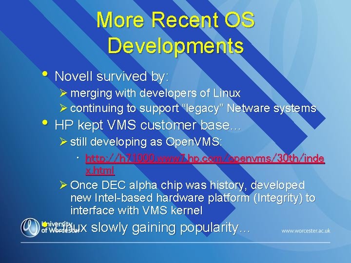 More Recent OS Developments • Novell survived by: Ø merging with developers of Linux