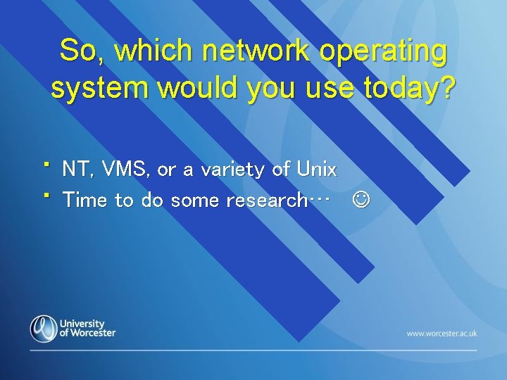 So, which network operating system would you use today? • • NT, VMS, or