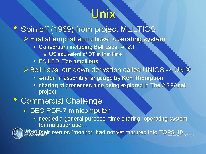 Unix • Spin-off (1969) from project MULTICS Ø First attempt at a multiuser operating