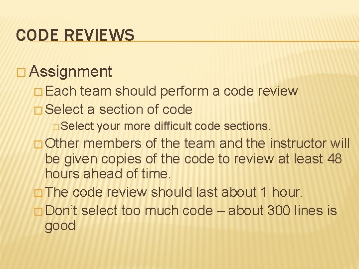 CODE REVIEWS � Assignment � Each team should perform a code review � Select CODE REVIEWS � Assignment � Each team should perform a code review � Select