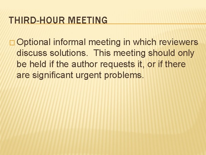 THIRD-HOUR MEETING � Optional informal meeting in which reviewers discuss solutions. This meeting should THIRD-HOUR MEETING � Optional informal meeting in which reviewers discuss solutions. This meeting should