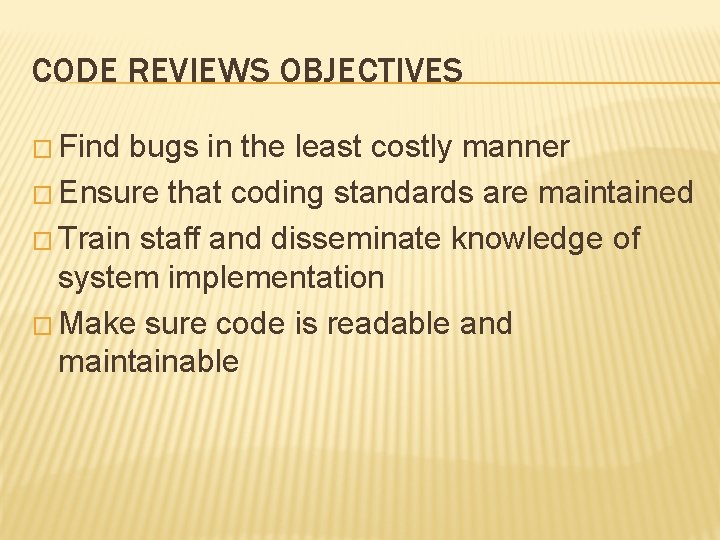 CODE REVIEWS OBJECTIVES � Find bugs in the least costly manner � Ensure that CODE REVIEWS OBJECTIVES � Find bugs in the least costly manner � Ensure that