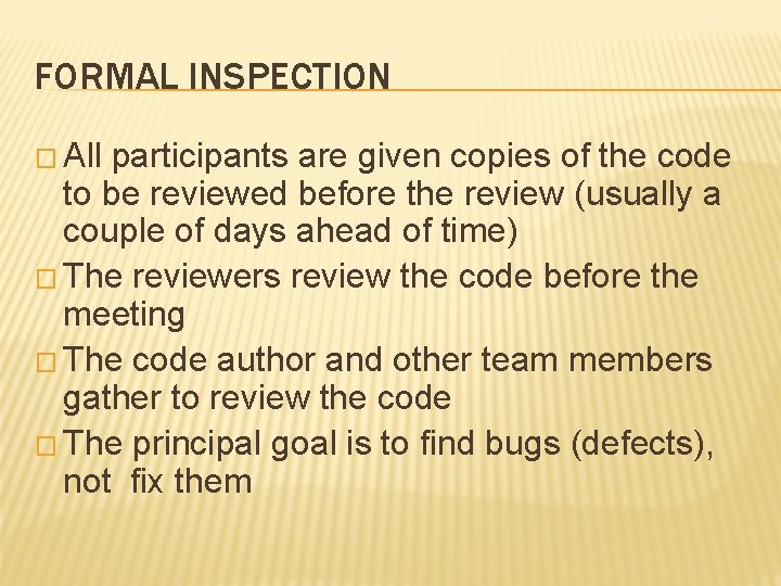 FORMAL INSPECTION � All participants are given copies of the code to be reviewed FORMAL INSPECTION � All participants are given copies of the code to be reviewed