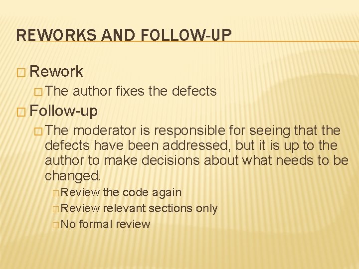 REWORKS AND FOLLOW-UP � Rework � The author fixes the defects � Follow-up � REWORKS AND FOLLOW-UP � Rework � The author fixes the defects � Follow-up �