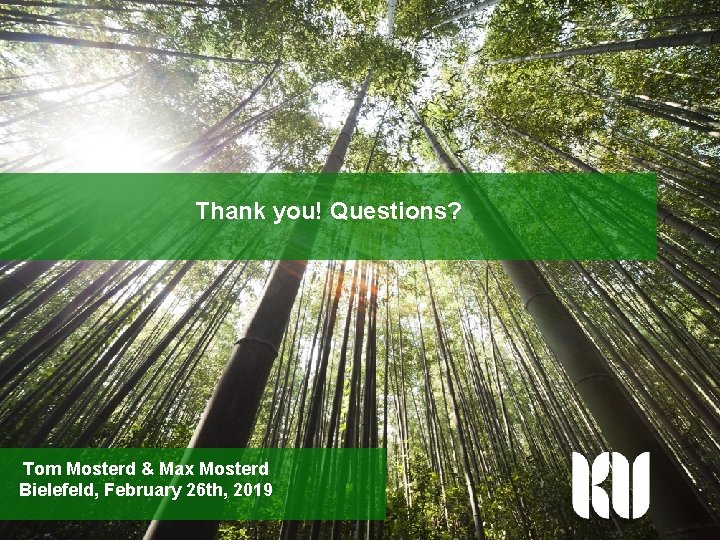 Thank you! Questions? Tom Mosterd & Max Mosterd Bielefeld, February 26 th, 2019 Knowledge