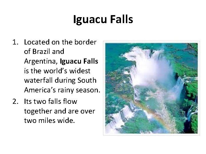 Iguacu Falls 1. Located on the border of Brazil and Argentina, Iguacu Falls is