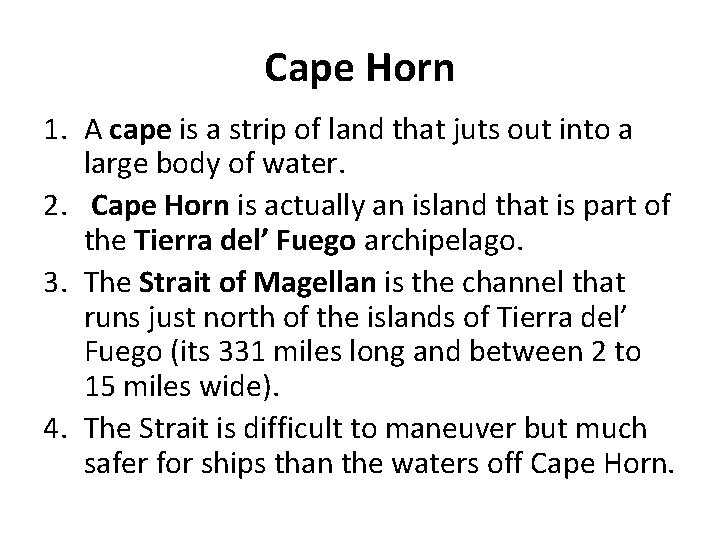Cape Horn 1. A cape is a strip of land that juts out into