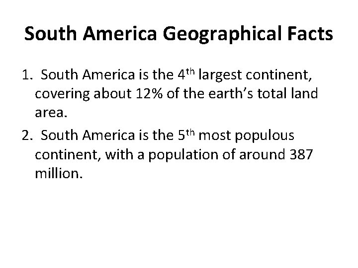 South America Geographical Facts 1. South America is the 4 th largest continent, covering