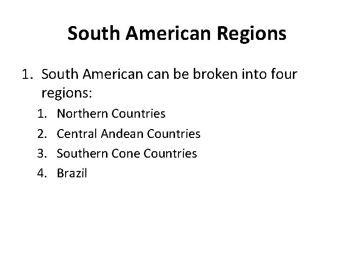 South American Regions 1. South American be broken into four regions: 1. 2. 3.