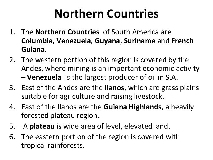 Northern Countries 1. The Northern Countries of South America are Columbia, Venezuela, Guyana, Suriname