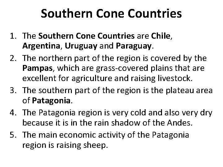 Southern Cone Countries 1. The Southern Cone Countries are Chile, Argentina, Uruguay and Paraguay.