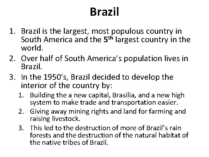 Brazil 1. Brazil is the largest, most populous country in South America and the